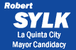 Robert Sylk La Quinta City Mayoral Candidacy